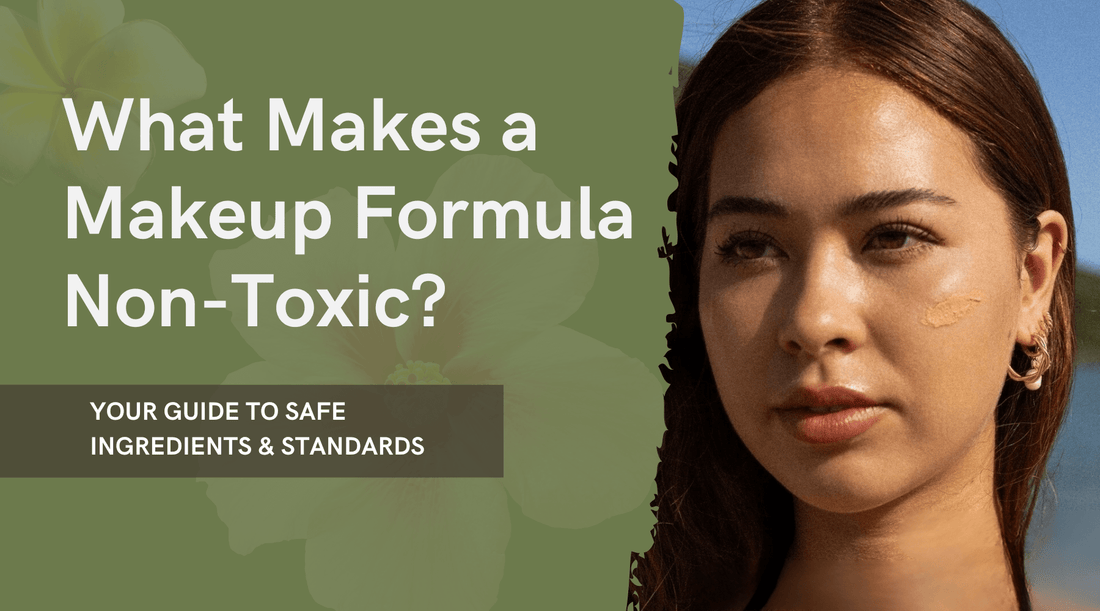 What Makes a Makeup Formula Non-Toxic? Your Guide to Safe Ingredients & Standards - Sweet LeiLani