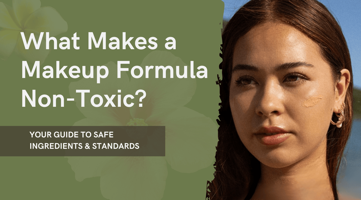 What Makes a Makeup Formula Non-Toxic? Your Guide to Safe Ingredients & Standards - Sweet LeiLani